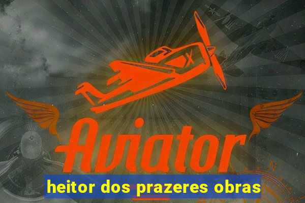 heitor dos prazeres obras